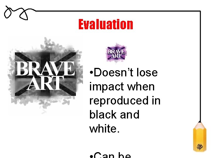 Evaluation • Doesn’t lose impact when reproduced in black and white. 