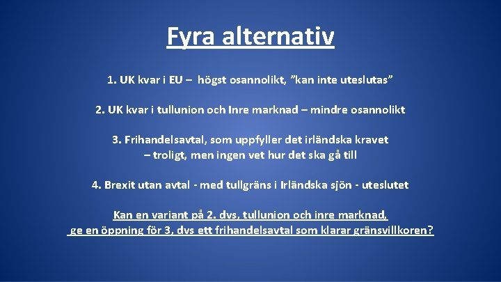 Fyra alternativ 1. UK kvar i EU – högst osannolikt, ”kan inte uteslutas” 2.