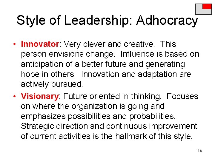 Style of Leadership: Adhocracy • Innovator: Very clever and creative. This person envisions change.