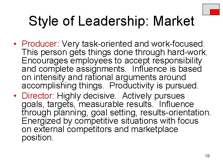 Style of Leadership: Market • Producer: Very task-oriented and work-focused. This person gets things