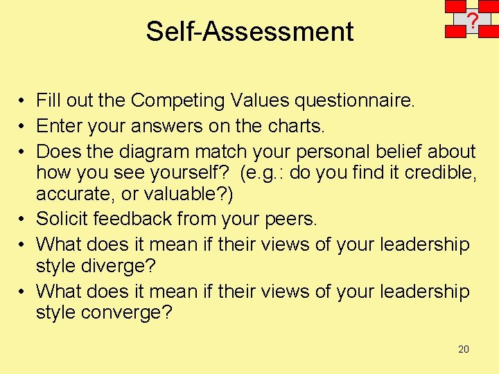 Self-Assessment ? • Fill out the Competing Values questionnaire. • Enter your answers on