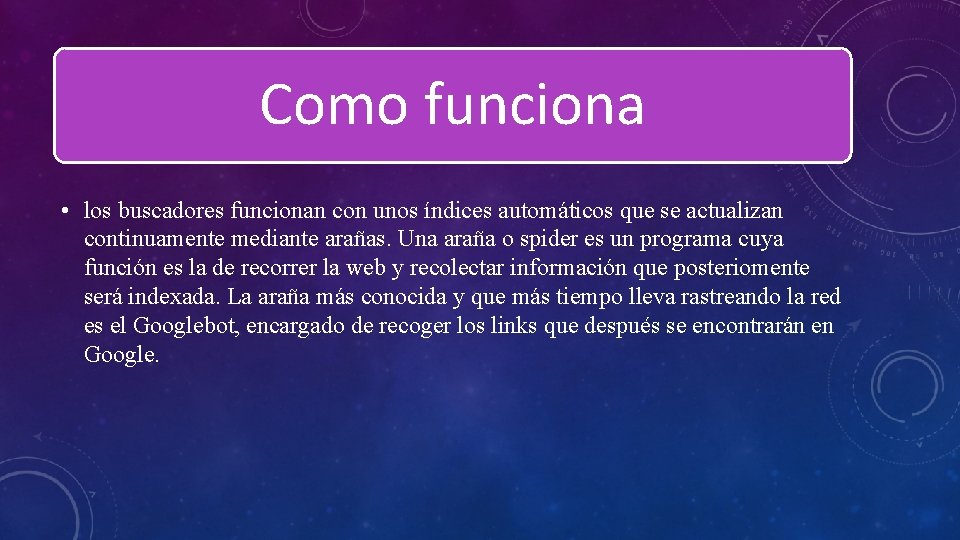 Como funciona • los buscadores funcionan con unos índices automáticos que se actualizan continuamente