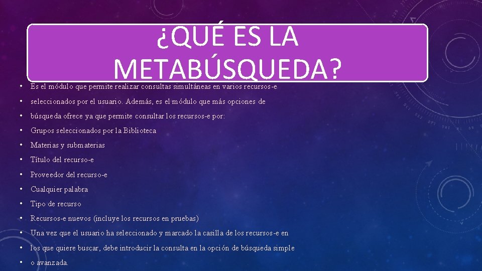 ¿QUÉ ES LA METABÚSQUEDA? • Es el módulo que permite realizar consultas simultáneas en