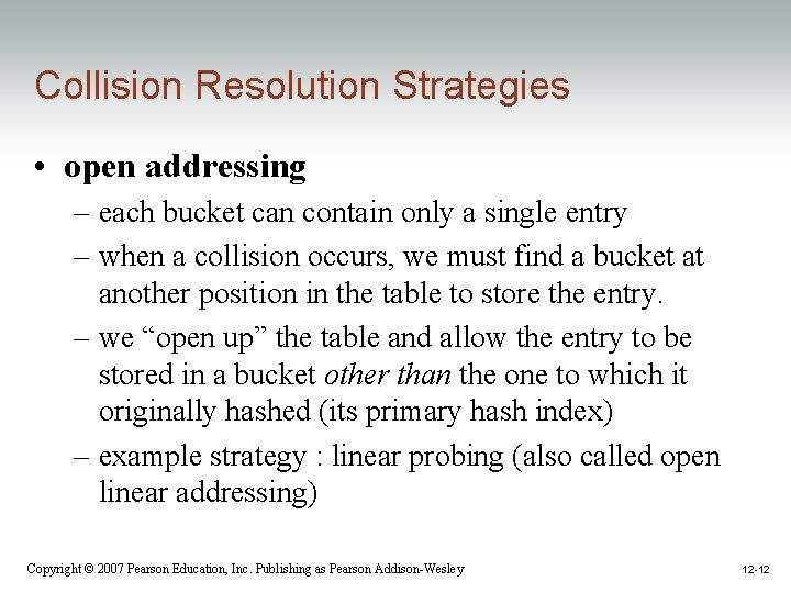 Collision Resolution Strategies • open addressing – each bucket can contain only a single