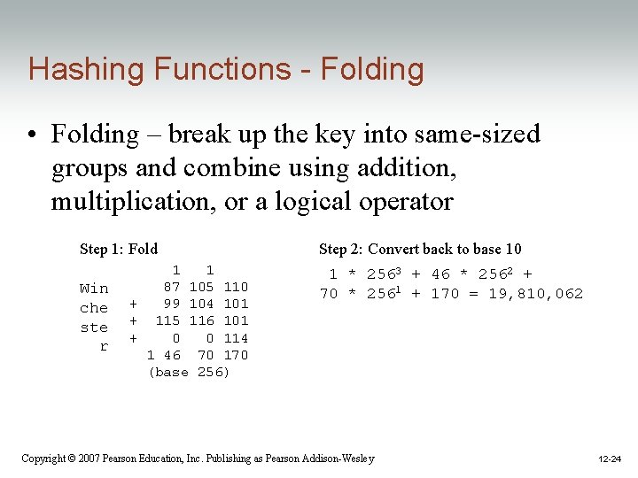 Hashing Functions - Folding • Folding – break up the key into same-sized groups