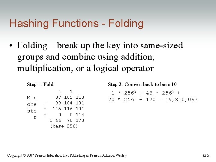 Hashing Functions - Folding • Folding – break up the key into same-sized groups Hashing Functions - Folding • Folding – break up the key into same-sized groups