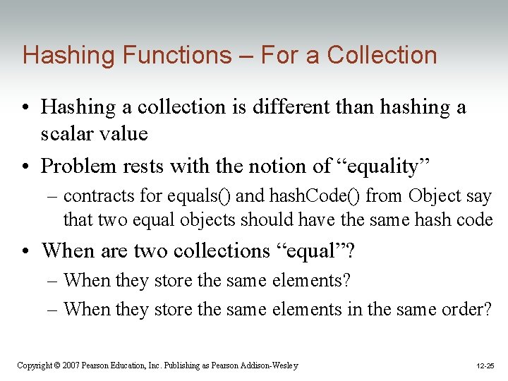 Hashing Functions – For a Collection • Hashing a collection is different than hashing