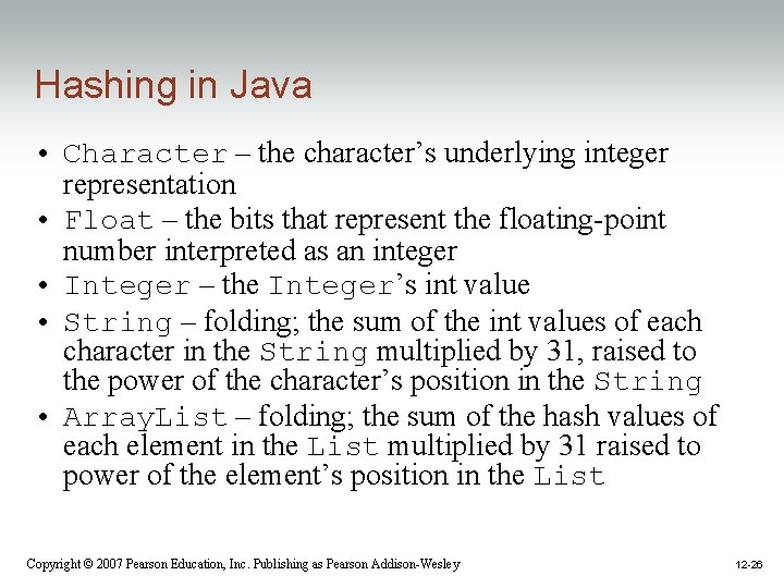 Hashing in Java • Character – the character’s underlying integer representation • Float –