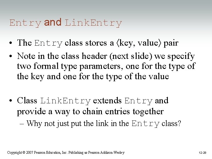 Entry and Link. Entry • The Entry class stores a key, value pair • Entry and Link. Entry • The Entry class stores a key, value pair •