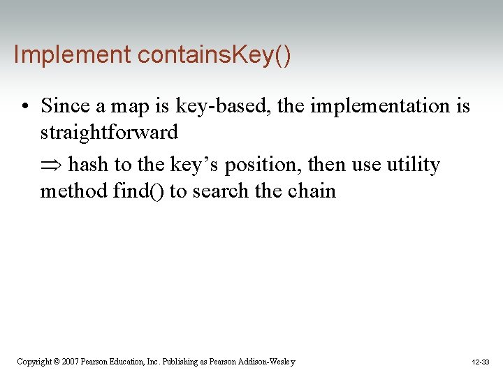 Implement contains. Key() • Since a map is key-based, the implementation is straightforward hash