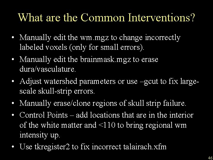 What are the Common Interventions? • Manually edit the wm. mgz to change incorrectly