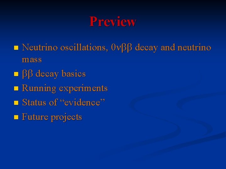 Preview Neutrino oscillations, 0 nbb decay and neutrino mass n bb decay basics n