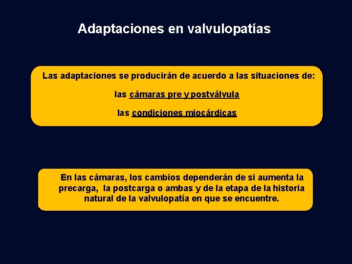 Adaptaciones en valvulopatías Las adaptaciones se producirán de acuerdo a las situaciones de: las