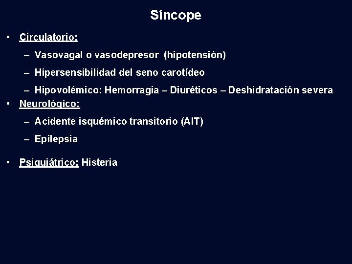 Síncope • Circulatorio: – Vasovagal o vasodepresor (hipotensión) – Hipersensibilidad del seno carotídeo –