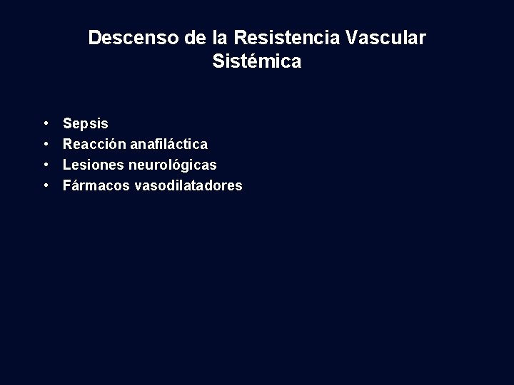 Descenso de la Resistencia Vascular Sistémica • • Sepsis Reacción anafiláctica Lesiones neurológicas Fármacos