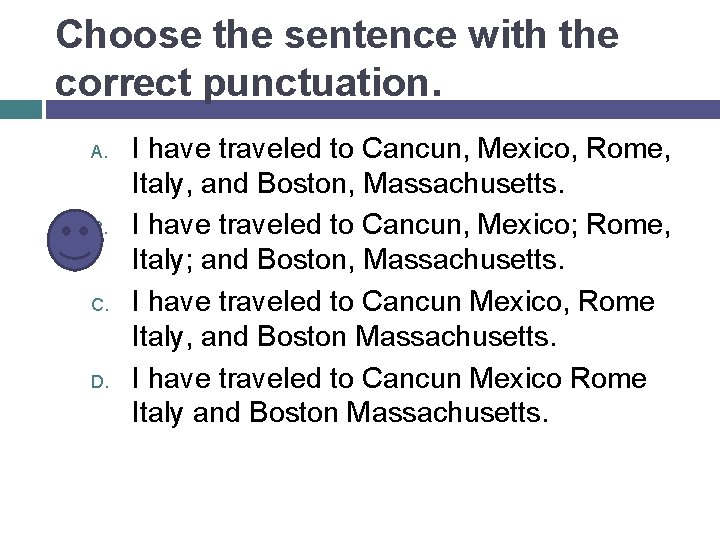 Choose the sentence with the correct punctuation. A. B. C. D. I have traveled