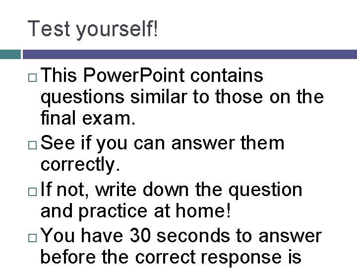 Test yourself! This Power. Point contains questions similar to those on the final exam.
