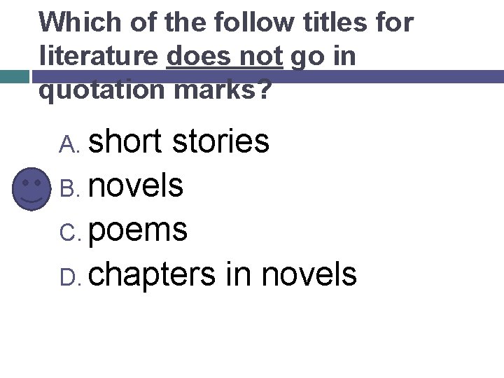 Which of the follow titles for literature does not go in quotation marks? A.
