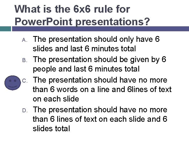 What is the 6 x 6 rule for Power. Point presentations? A. B. C.