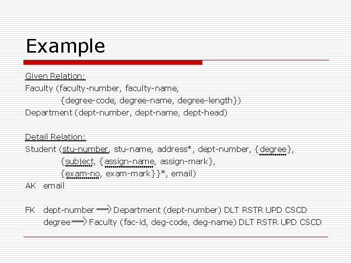 Example Given Relation: Faculty (faculty-number, faculty-name, {degree-code, degree-name, degree-length}) Department (dept-number, dept-name, dept-head) Detail