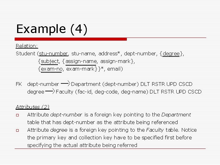 Example (4) Relation: Student (stu-number, stu-name, address*, dept-number, {degree}, {subject, {assign-name, assign-mark}, {exam-no, exam-mark}}*,