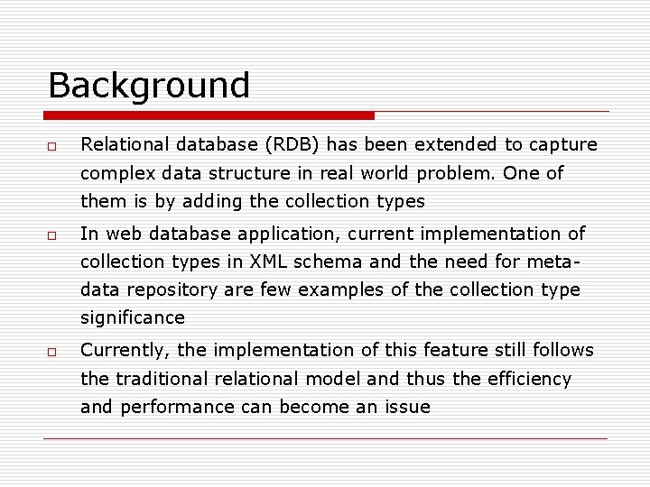 Background o Relational database (RDB) has been extended to capture complex data structure in