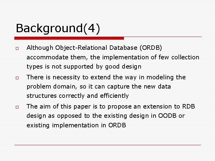 Background(4) o Although Object-Relational Database (ORDB) accommodate them, the implementation of few collection types