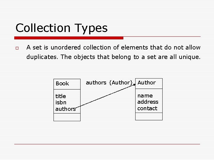 Collection Types o A set is unordered collection of elements that do not allow
