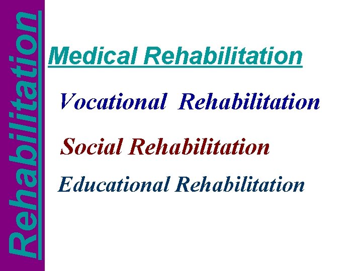 Rehabilitation Medical Rehabilitation Vocational Rehabilitation Social Rehabilitation Educational Rehabilitation 