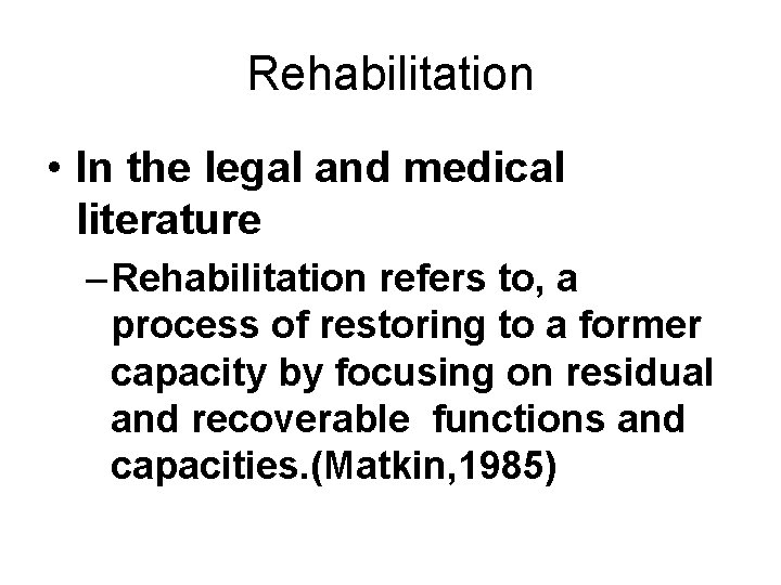 Rehabilitation • In the legal and medical literature – Rehabilitation refers to, a process