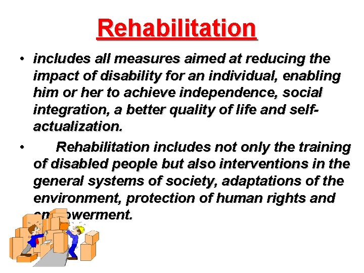 Rehabilitation • includes all measures aimed at reducing the impact of disability for an