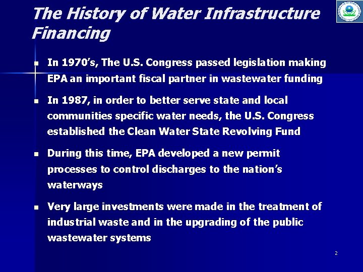 The History of Water Infrastructure Financing n In 1970’s, The U. S. Congress passed