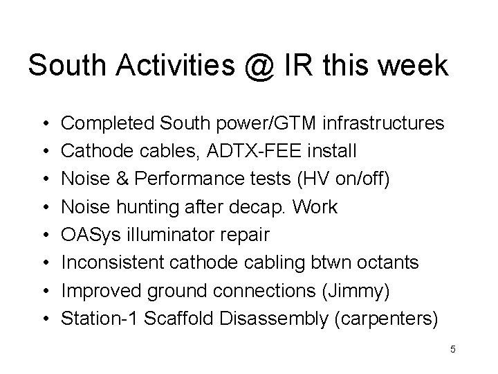 South Activities @ IR this week • • Completed South power/GTM infrastructures Cathode cables,