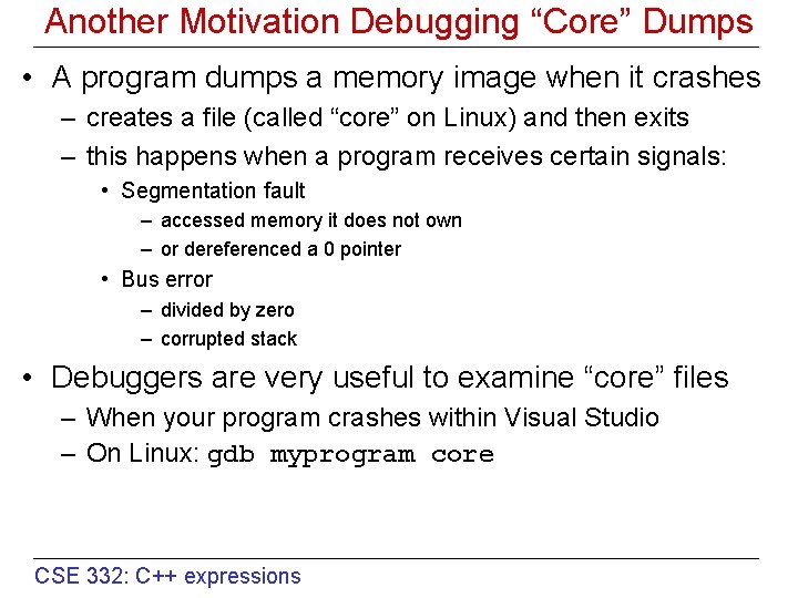 Another Motivation Debugging “Core” Dumps • A program dumps a memory image when it