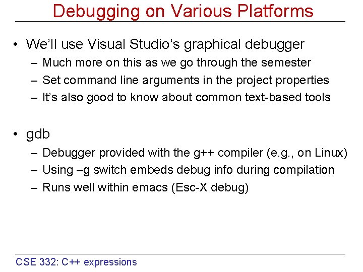 Debugging on Various Platforms • We’ll use Visual Studio’s graphical debugger – Much more