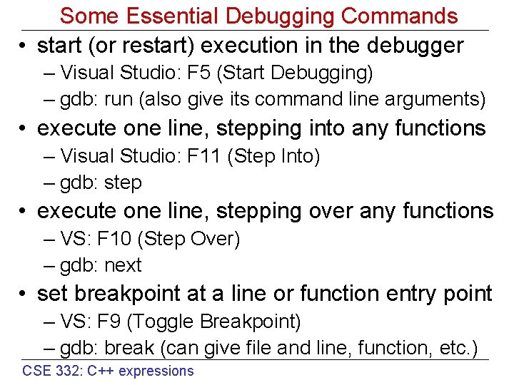 Some Essential Debugging Commands • start (or restart) execution in the debugger – Visual