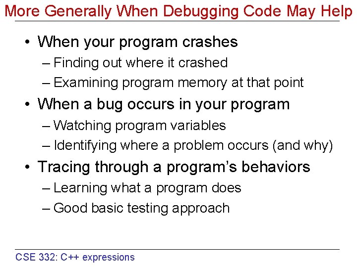 More Generally When Debugging Code May Help • When your program crashes – Finding
