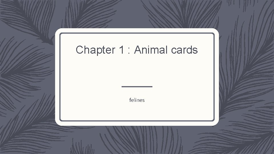Chapter 1 : Animal cards felines 