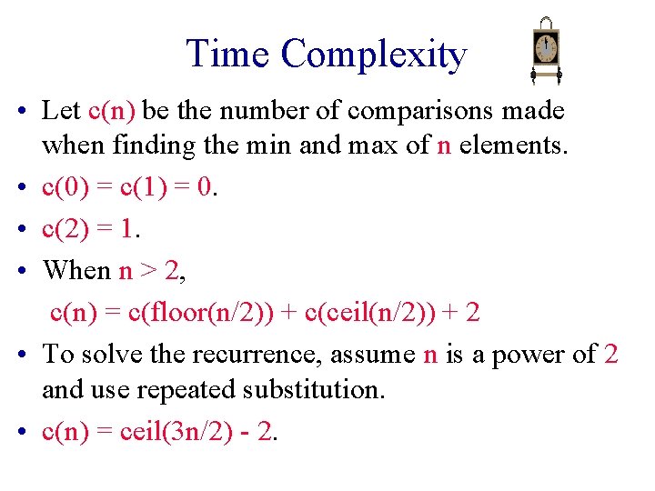 Time Complexity • Let c(n) be the number of comparisons made when finding the