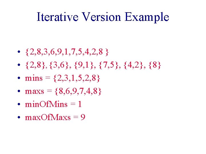 Iterative Version Example • • • {2, 8, 3, 6, 9, 1, 7, 5,