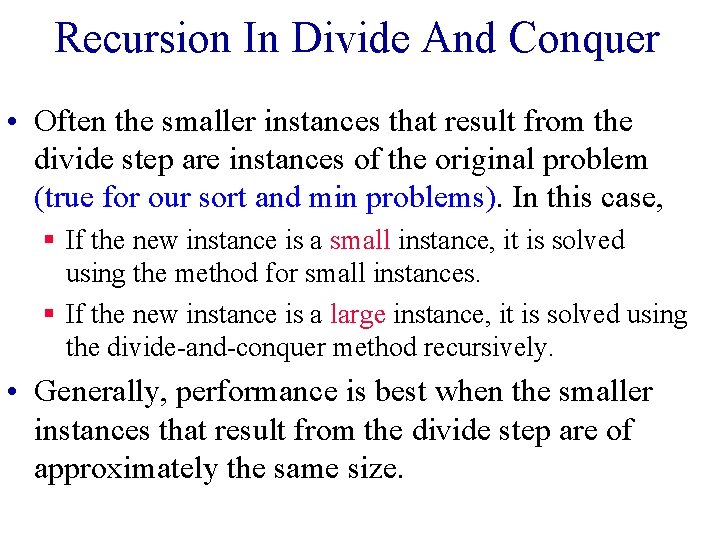 Recursion In Divide And Conquer • Often the smaller instances that result from the