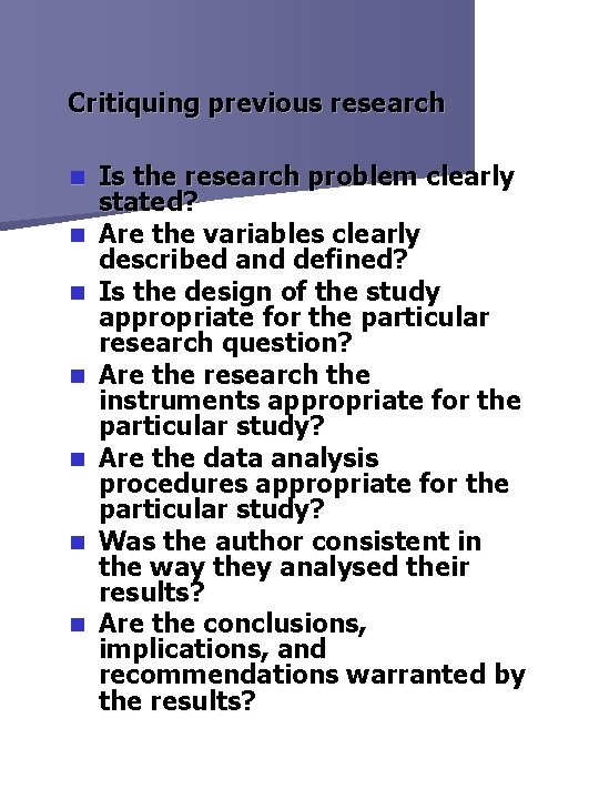 Critiquing previous research n n n n Is the research problem clearly stated? Are