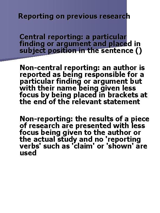 Reporting on previous research Central reporting: a particular finding or argument and placed in