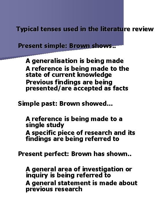 Typical tenses used in the literature review Present simple: Brown shows. . A generalisation