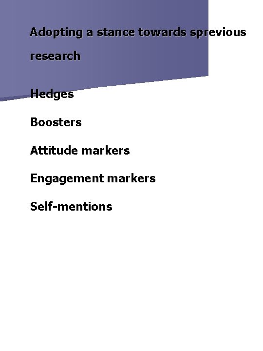 Adopting a stance towards sprevious research Hedges Boosters Attitude markers Engagement markers Self-mentions 