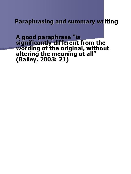 Paraphrasing and summary writing A good paraphrase “is significantly different from the wording of