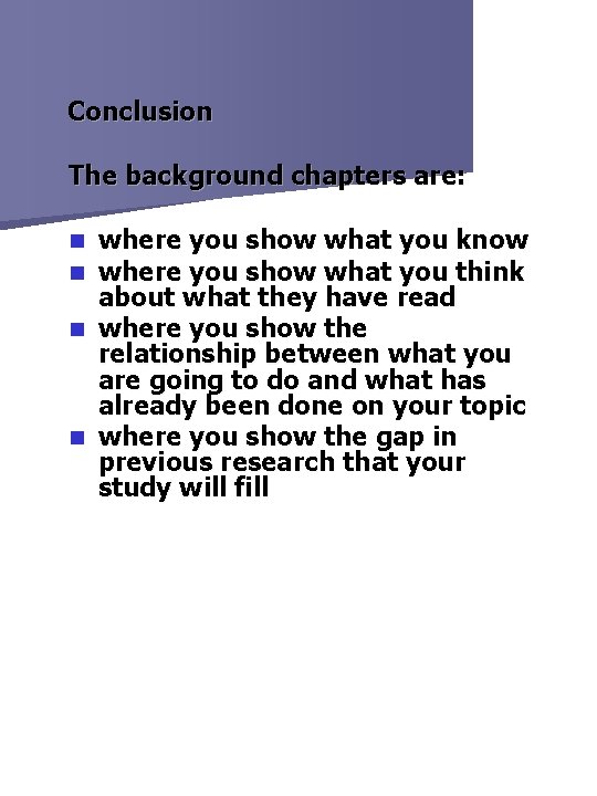 Conclusion The background chapters are: where you show what you know where you show