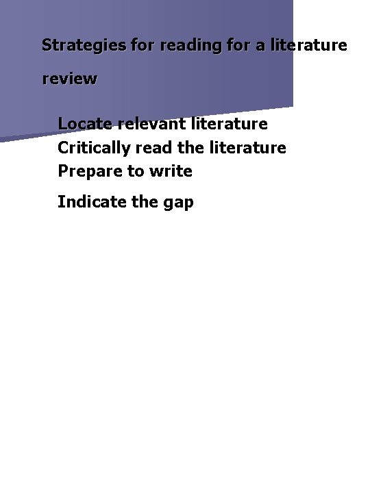 Strategies for reading for a literature review Locate relevant literature Critically read the literature