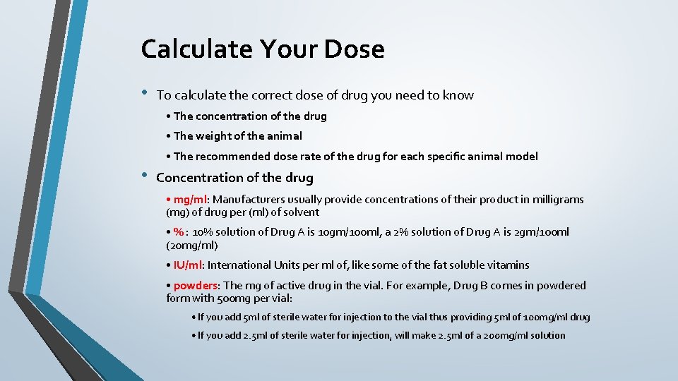 Calculate Your Dose • To calculate the correct dose of drug you need to