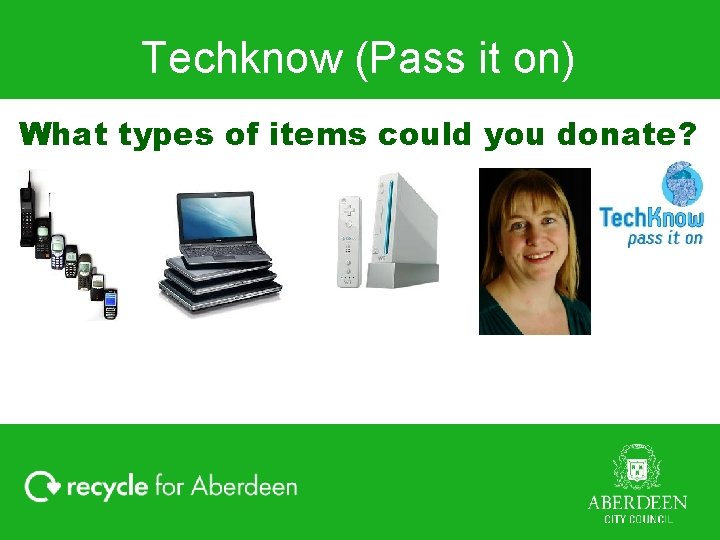 Techknow (Pass it on) What types of items could you donate? 